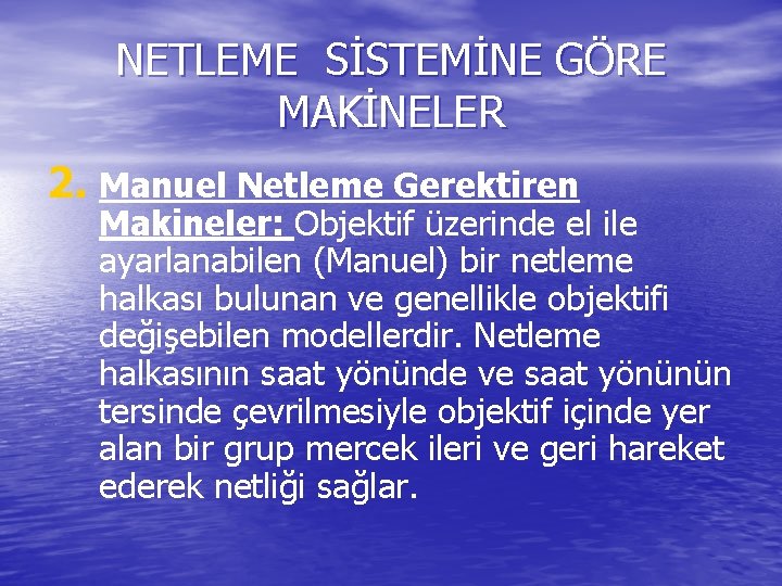 NETLEME SİSTEMİNE GÖRE MAKİNELER 2. Manuel Netleme Gerektiren Makineler: Objektif üzerinde el ile ayarlanabilen