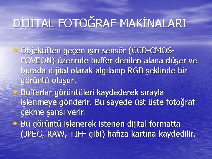 DİJİTAL FOTOĞRAF MAKİNALARI • Objektiften geçen ışın sensör (CCD-CMOS- • • FOVEON) üzerinde buffer