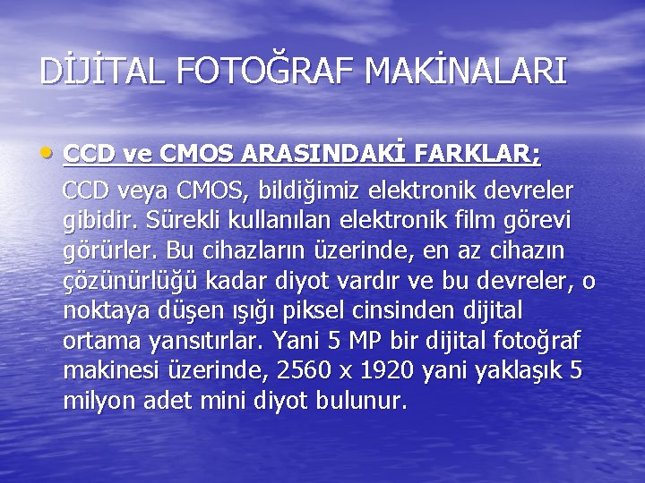 DİJİTAL FOTOĞRAF MAKİNALARI • CCD ve CMOS ARASINDAKİ FARKLAR; CCD veya CMOS, bildiğimiz elektronik