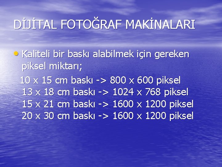 DİJİTAL FOTOĞRAF MAKİNALARI • Kaliteli bir baskı alabilmek için gereken piksel miktarı; 10 x