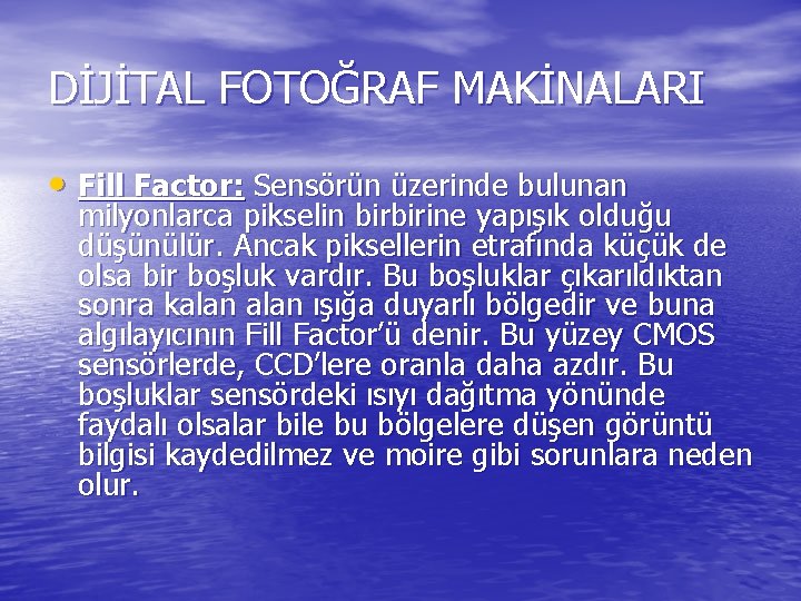 DİJİTAL FOTOĞRAF MAKİNALARI • Fill Factor: Sensörün üzerinde bulunan milyonlarca pikselin birbirine yapışık olduğu