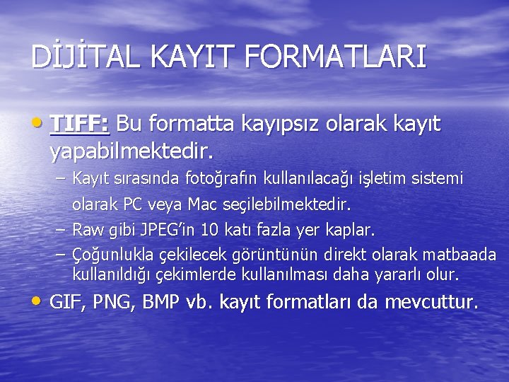 DİJİTAL KAYIT FORMATLARI • TIFF: Bu formatta kayıpsız olarak kayıt yapabilmektedir. – Kayıt sırasında