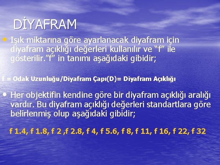 DİYAFRAM • Işık miktarına göre ayarlanacak diyafram için diyafram açıklığı değerleri kullanılır ve “f”