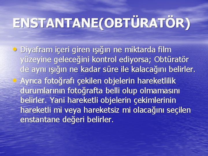 ENSTANTANE(OBTÜRATÖR) • Diyafram içeri giren ışığın ne miktarda film • yüzeyine geleceğini kontrol ediyorsa;