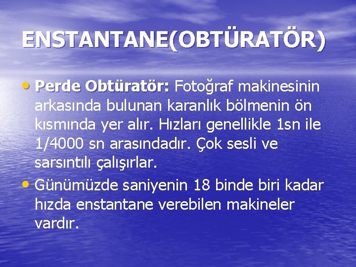 ENSTANTANE(OBTÜRATÖR) • Perde Obtüratör: Fotoğraf makinesinin arkasında bulunan karanlık bölmenin ön kısmında yer alır.