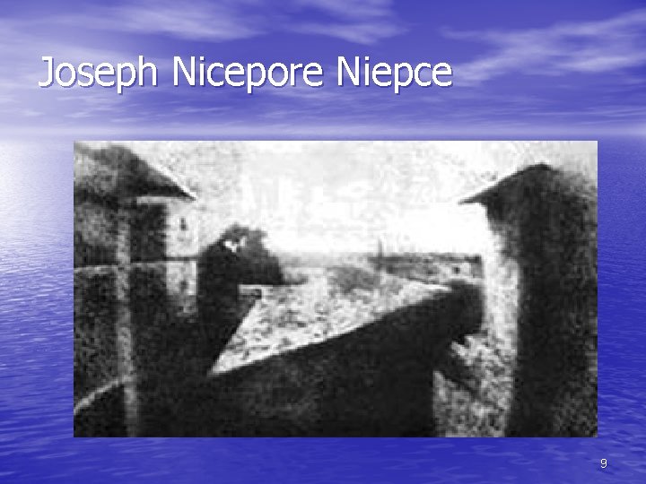 Joseph Nicepore Niepce 9 