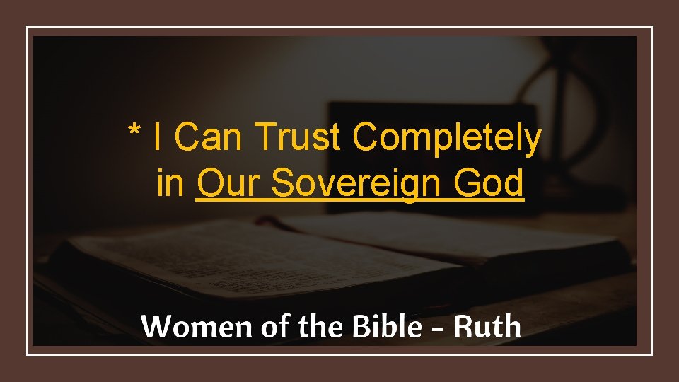 * I Can Trust Completely in Our Sovereign God 