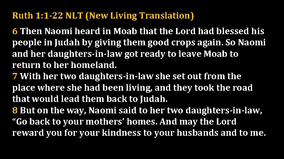 Ruth 1: 1 -22 NLT (New Living Translation) 6 Then Naomi heard in Moab