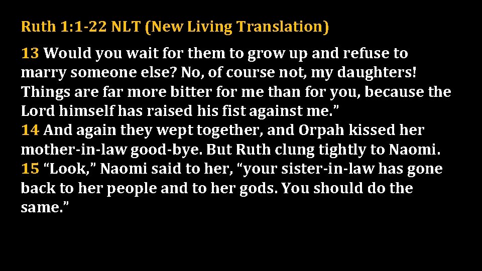 Ruth 1: 1 -22 NLT (New Living Translation) 13 Would you wait for them