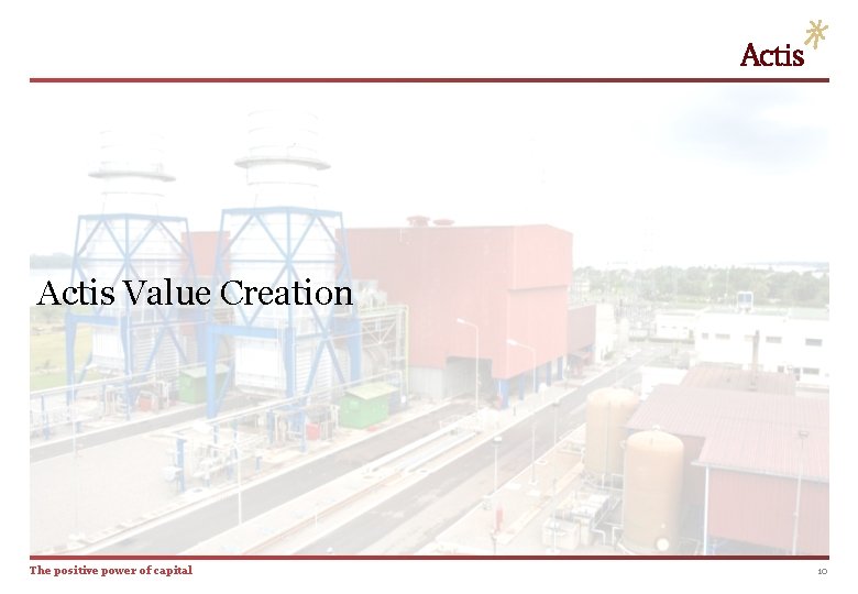 Actis Value Creation The positive power of capital 10 