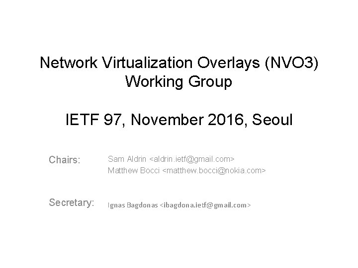 Network Virtualization Overlays (NVO 3) Working Group IETF 97, November 2016, Seoul Chairs: Sam