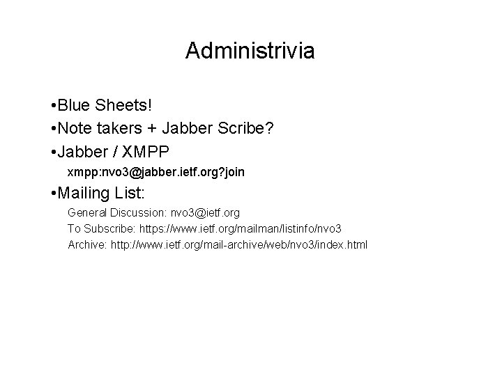 Administrivia • Blue Sheets! • Note takers + Jabber Scribe? • Jabber / XMPP
