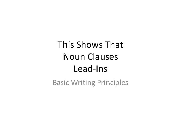This Shows That Noun Clauses Lead-Ins Basic Writing Principles 