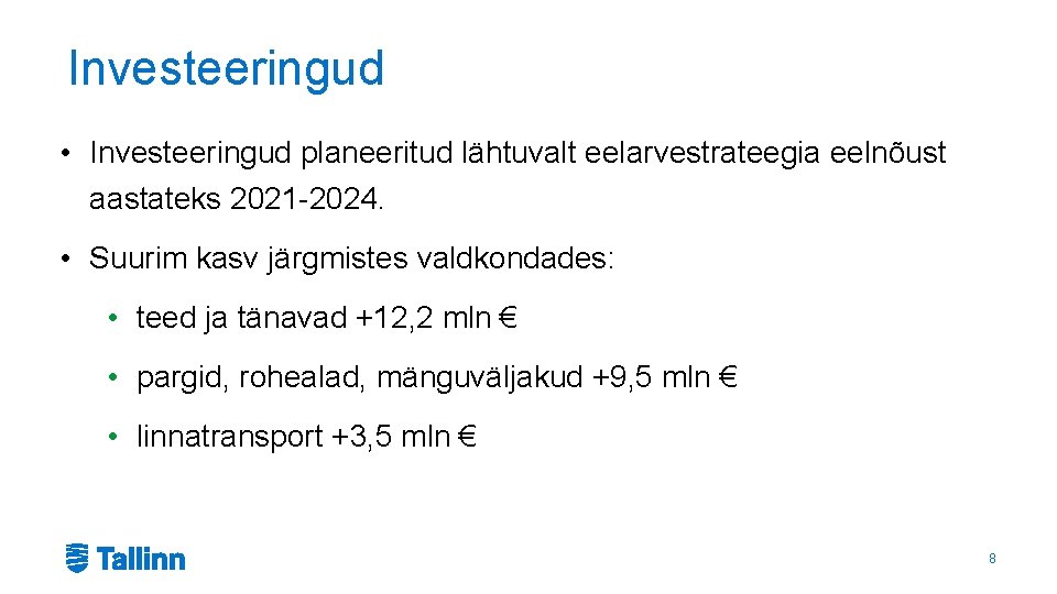 Investeeringud • Investeeringud planeeritud lähtuvalt eelarvestrateegia eelnõust aastateks 2021 -2024. • Suurim kasv järgmistes