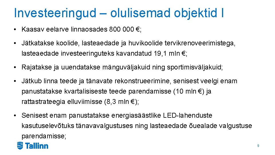 Investeeringud – olulisemad objektid I • Kaasav eelarve linnaosades 800 000 €; • Jätkatakse