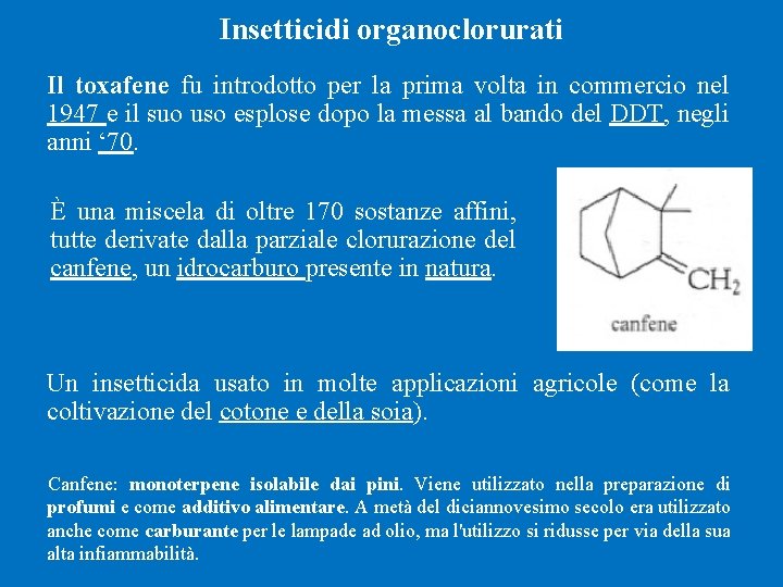 Insetticidi organoclorurati Il toxafene fu introdotto per la prima volta in commercio nel 1947