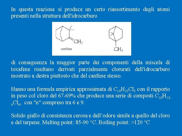 In questa reazione si produce un certo riassortimento degli atomi presenti nella struttura dell'idrocarburo