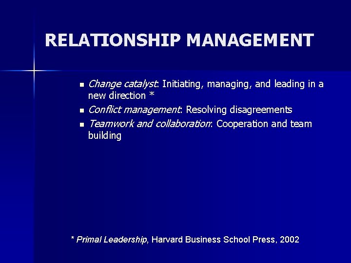 RELATIONSHIP MANAGEMENT n Change catalyst: Initiating, managing, and leading in a new direction *