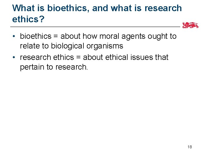 What is bioethics, and what is research ethics? • bioethics = about how moral
