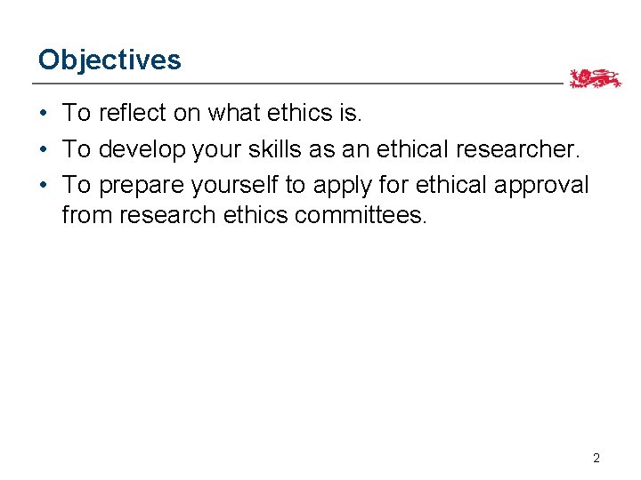 Objectives • To reflect on what ethics is. • To develop your skills as