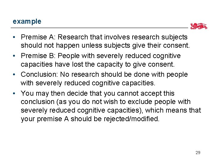 example • Premise A: Research that involves research subjects should not happen unless subjects