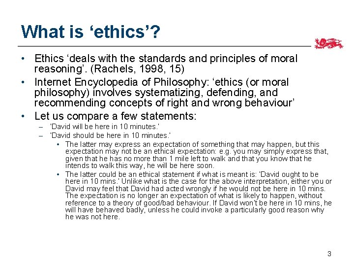 What is ‘ethics’? • Ethics ‘deals with the standards and principles of moral reasoning’.