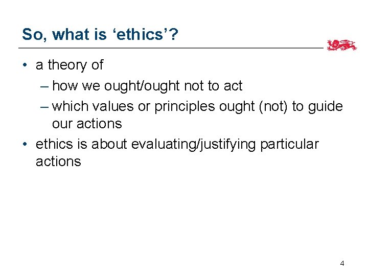 So, what is ‘ethics’? • a theory of – how we ought/ought not to