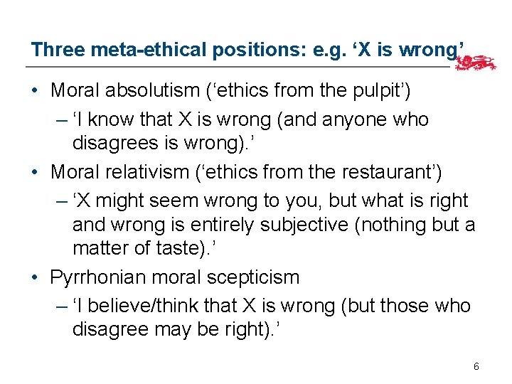 Three meta-ethical positions: e. g. ‘X is wrong’ • Moral absolutism (‘ethics from the