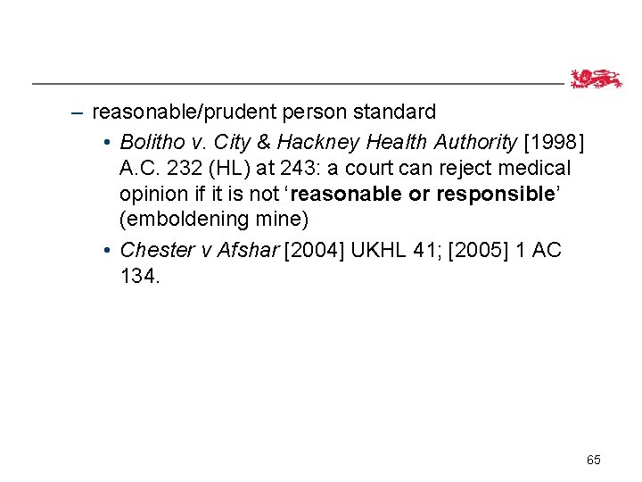 – reasonable/prudent person standard • Bolitho v. City & Hackney Health Authority [1998] A.