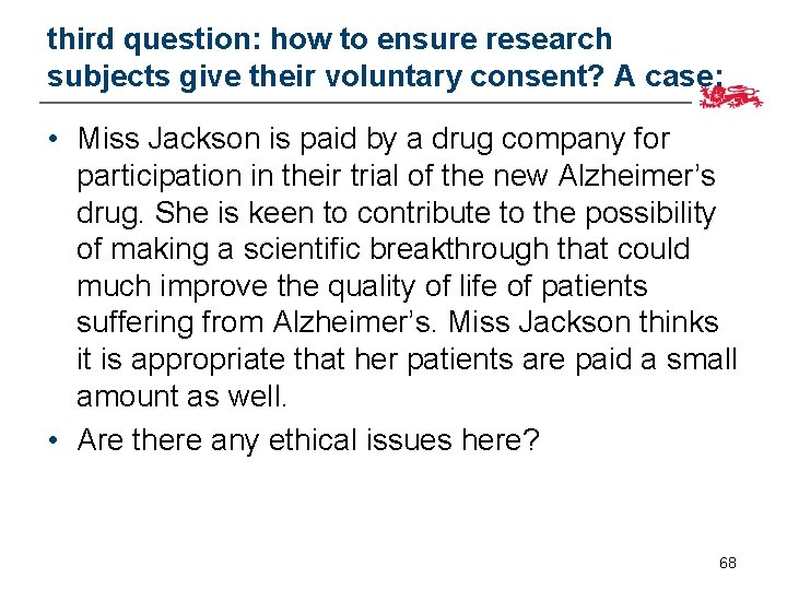 third question: how to ensure research subjects give their voluntary consent? A case: •