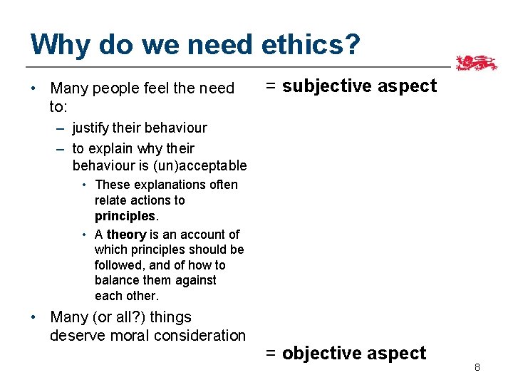 Why do we need ethics? • Many people feel the need to: = subjective