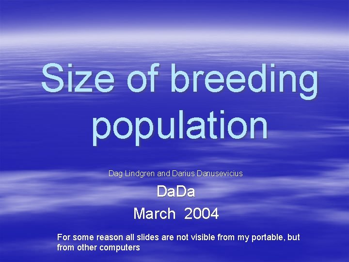 Size of breeding population Dag Lindgren and Darius Danusevicius Da. Da March 2004 For