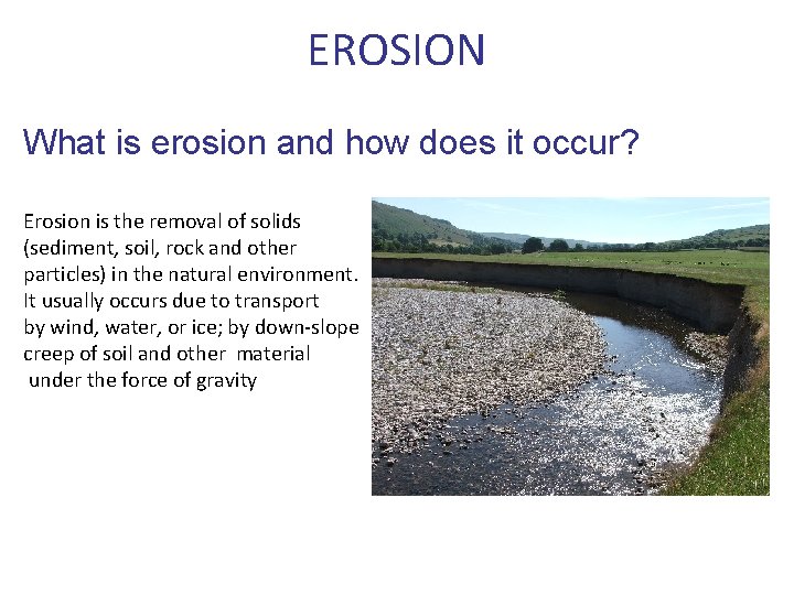 EROSION What is erosion and how does it occur? Erosion is the removal of