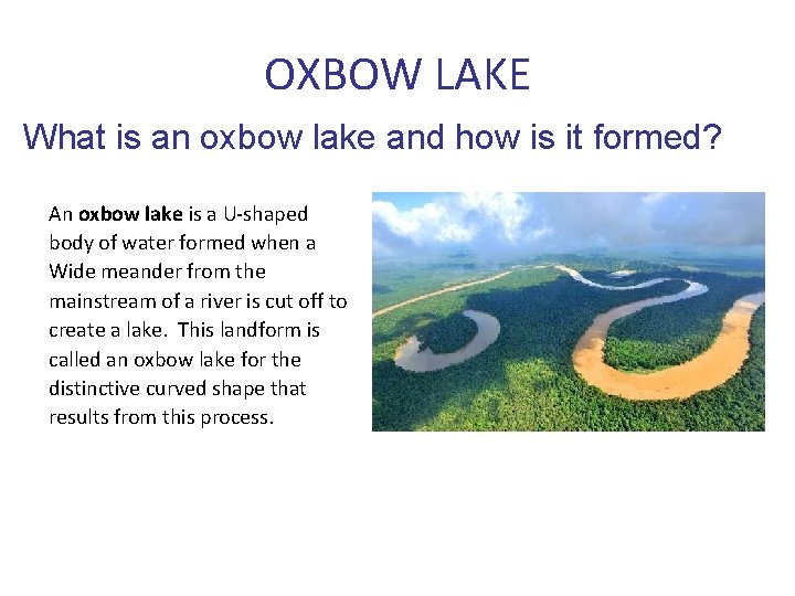 OXBOW LAKE What is an oxbow lake and how is it formed? An oxbow