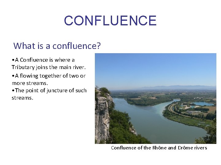 CONFLUENCE What is a confluence? • A Confluence is where a Tributary joins the