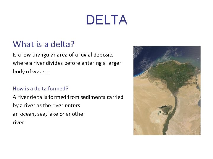 DELTA What is a delta? Is a low triangular area of alluvial deposits where