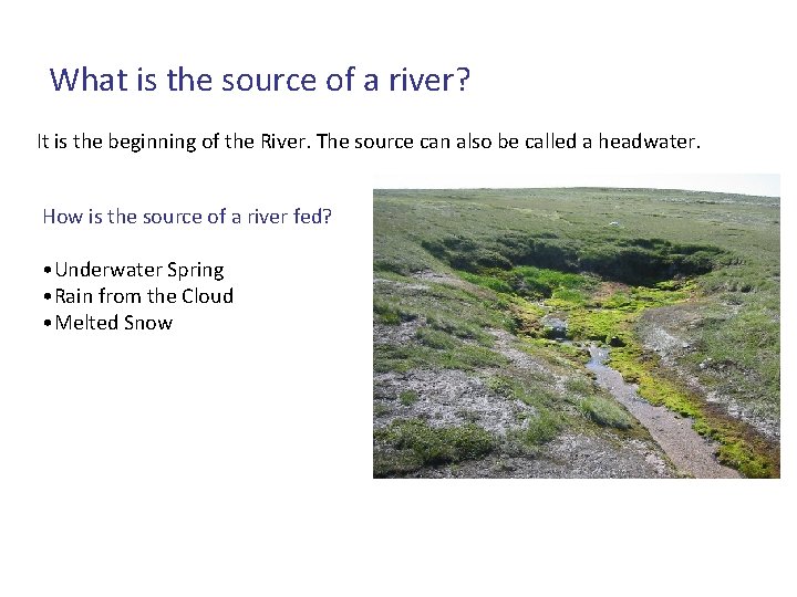 What is the source of a river? It is the beginning of the River.