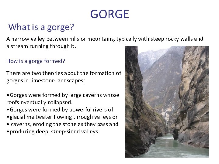 What is a gorge? GORGE A narrow valley between hills or mountains, typically with