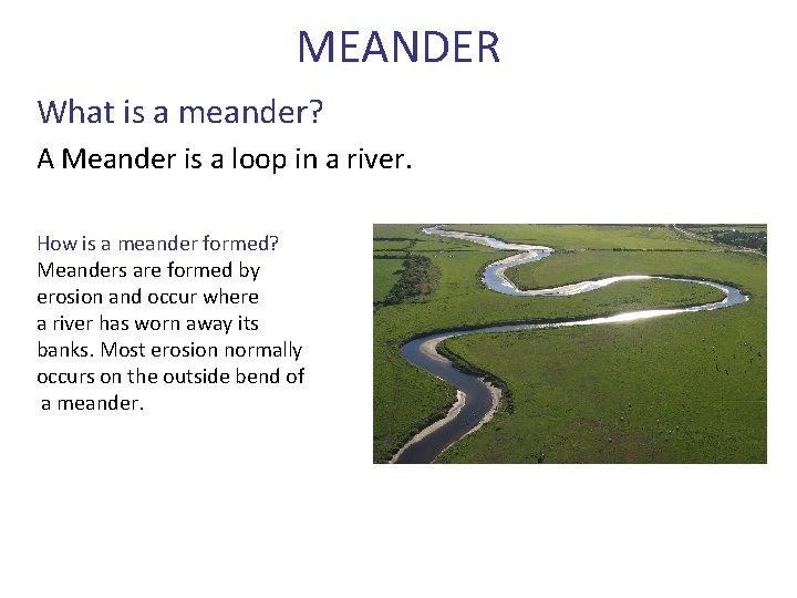MEANDER What is a meander? A Meander is a loop in a river. How