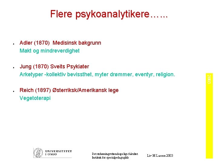 Flere psykoanalytikere…. . . ò ò Jung (1870) Sveits Psykiater Arketyper -kollektiv bevissthet, myter