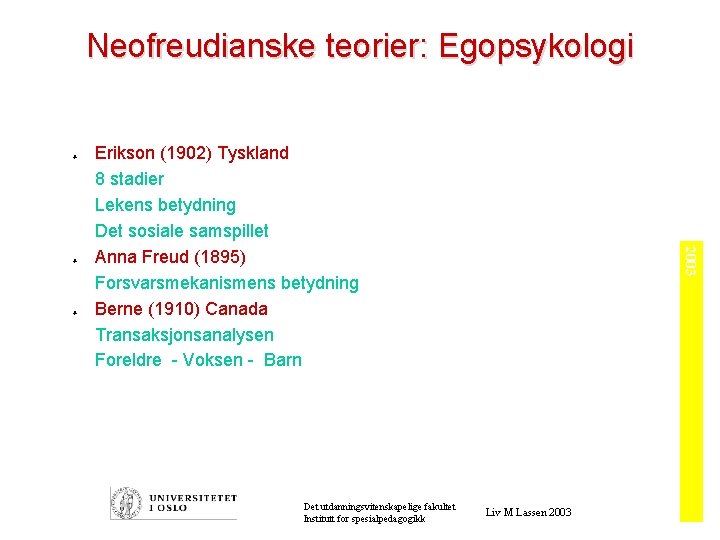 Neofreudianske teorier: Egopsykologi ò ò Det utdanningsvitenskapelige fakultet Institutt for spesialpedagogikk 2003 ò Erikson