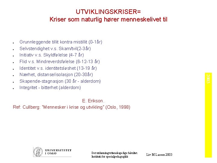 UTVIKLINGSKRISER= Kriser som naturlig hører menneskelivet til ò ò ò ò 2003 ò Grunnleggende