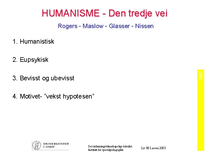 HUMANISME - Den tredje vei Rogers - Maslow - Glasser - Nissen 1. Humanistisk