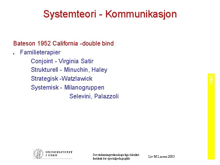 Systemteori - Kommunikasjon Bateson 1952 California -double bind Familieterapier Conjoint - Virginia Satir Strukturell