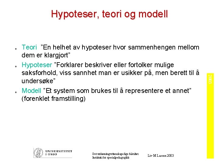 Hypoteser, teori og modell o o Det utdanningsvitenskapelige fakultet Institutt for spesialpedagogikk Liv M