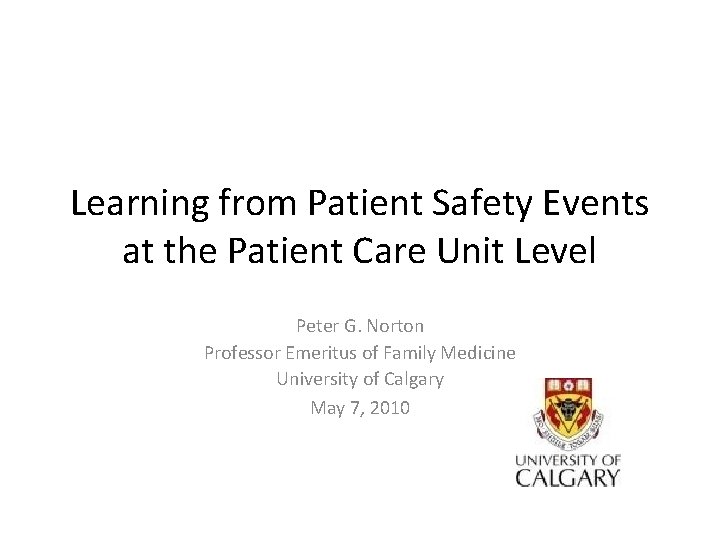 Learning from Patient Safety Events at the Patient Care Unit Level Peter G. Norton