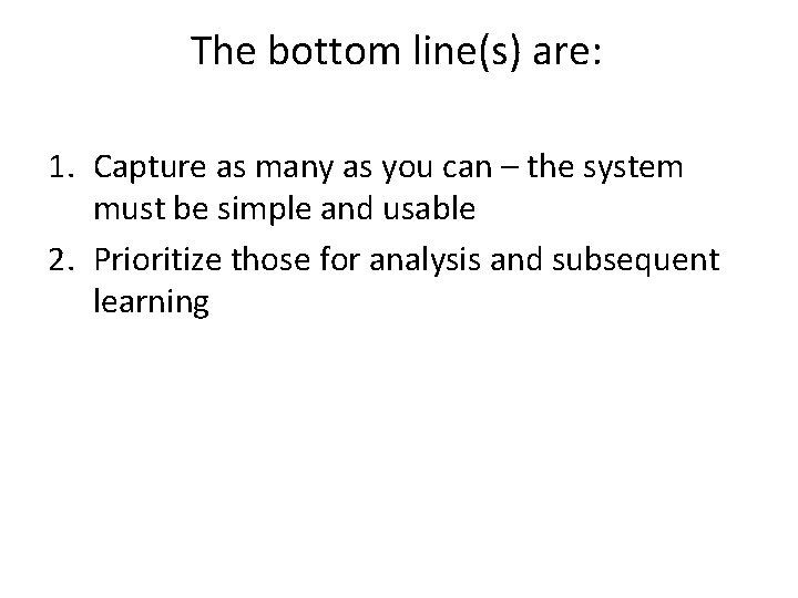 The bottom line(s) are: 1. Capture as many as you can – the system