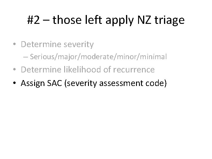 #2 – those left apply NZ triage • Determine severity – Serious/major/moderate/minor/minimal • Determine