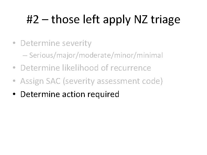 #2 – those left apply NZ triage • Determine severity – Serious/major/moderate/minor/minimal • Determine