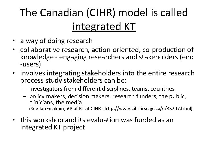 The Canadian (CIHR) model is called integrated KT • a way of doing research